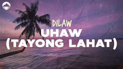 Dilaw – Uhaw (Tayong Lahat) Lyrics .